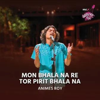 Mon Bhala Na Re Tor Pirit Bhala Na by ANIMES ROY