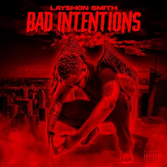 Bad Intentions by Layshon Smith