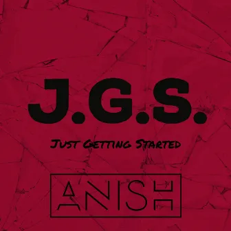 J.G.S. (Just Getting Started) by Anish