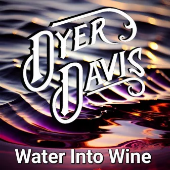 Water Into Wine by Dyer Davis