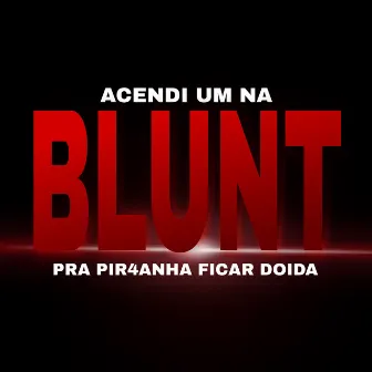 Acendi um Na Blunt Pra Pir4nha ficar doida by OgHiroshi