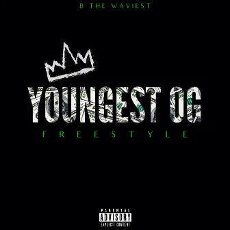 Youngest OG (FREESTYLE) by B the Waviest