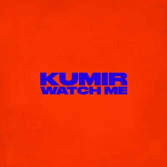 Watch Me by KUMIR