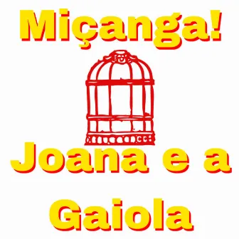 Joana e a Gaiola by Miçanga!