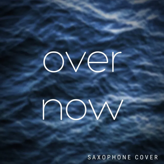 Over Now (Saxophone Cover)