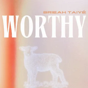 Worthy by Brieah Taiye