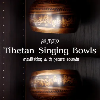 Tibetan Singing Bowls and Nature Sounds (Meditation with Nature Sounds) by Akimoto