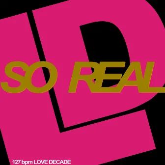 So Real by Love Decade