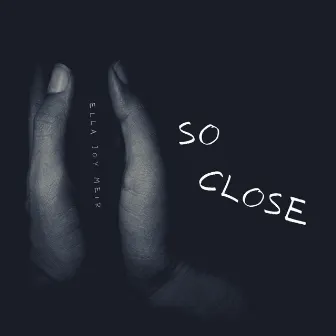 So Close by Ella Joy Meir