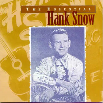 The Essential Hank Snow by Hank Snow