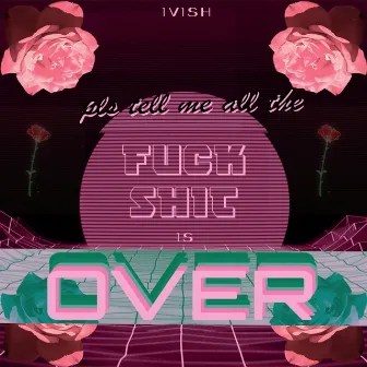 Pls Tell Me All the Fuck Shit Is Over by Ivish