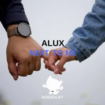 Next to Me by ALUX