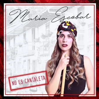 No Es Cantaleta by Maria Escobar