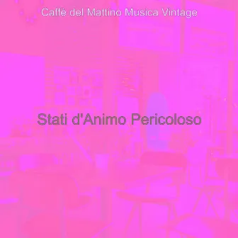 Stati d'Animo Pericoloso by Caffe del Mattino Musica Vintage