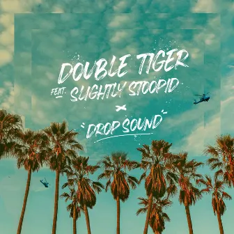 Drop Sound (feat. Slightly Stoopid) by Double Tiger