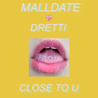 Close to U by Malldate