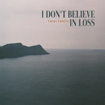 I Don't Believe in Loss by Lucas Laufen