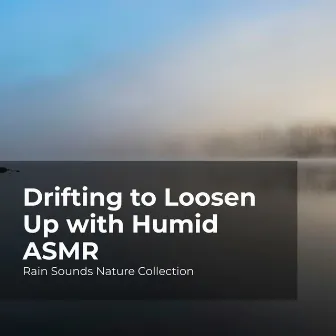 Drifting to Loosen Up with Humid ASMR by #Sleepy Rain