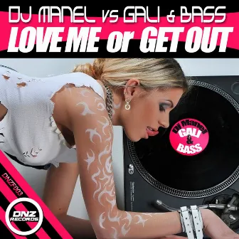 Love Me Or Get Out by Dj Manel