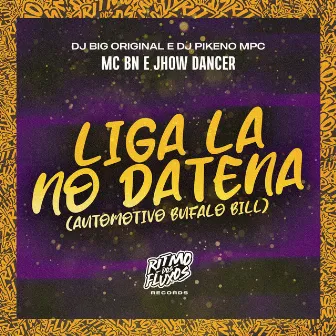 Liga la no Datena (Automotivo Bufalo Bill) by Jhow Dancer