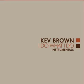 I Do What I Do (Instrumentals) by Kev Brown