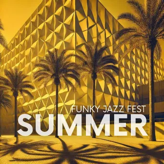 Summer Funky Jazz Fest: The Ultimate Sun-Soaked Groove by 