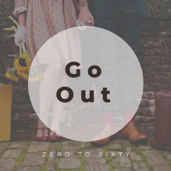 Go Out by Zero to Sixty