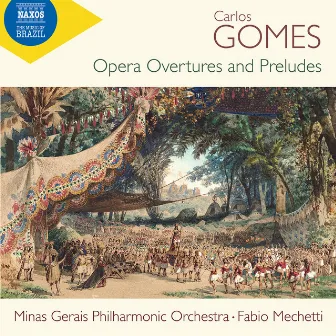 Gomes: Opera Overtures & Preludes by Fabio Mechetti