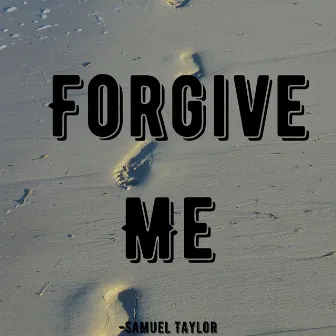 Forgive Me by Samuel Taylor