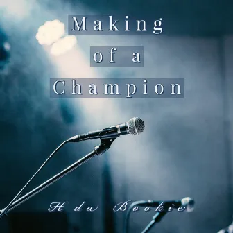 Making of a Champion by H Da Bookie