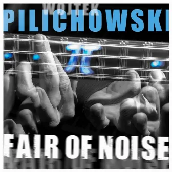 Fair Of Noise (International Version) by Wojtek Pilichowski