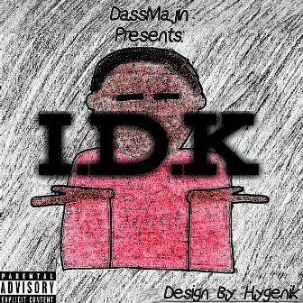 I.D.K by DassMajin