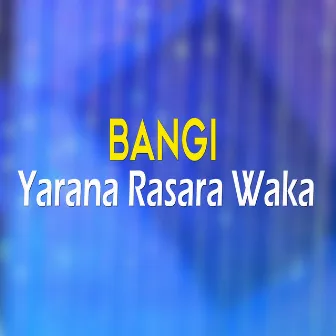 Yarana Rasara Waka by Bangi