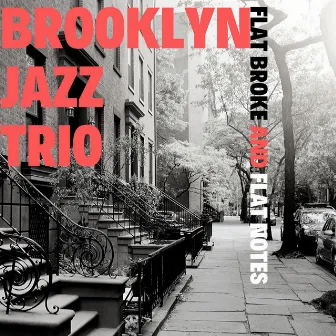 Flat Broke And Flat Notes by Brooklyn Jazz Trio