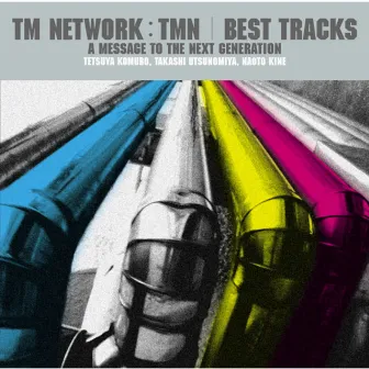 TM NETWORK/TMN　BEST TRACKS　〜A message to the next generation〜 by TM NETWORK