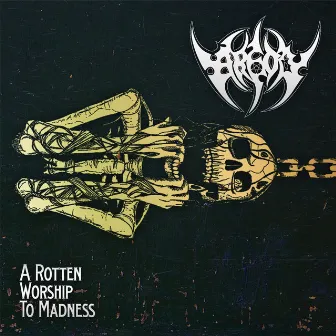 A Rotten Worship to Madness by Arson