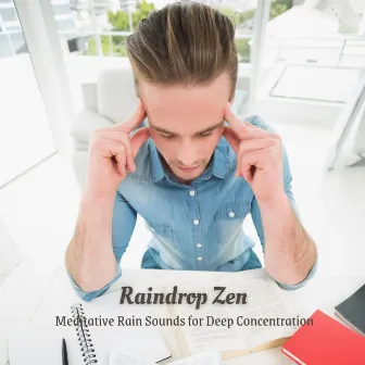 Raindrop Zen: Meditative Rain Sounds for Deep Concentration by The Rain Sounds Nature Experts