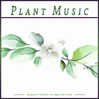 Plant Music: Background Flute Music for Happy Plant Growth by Music for Plants