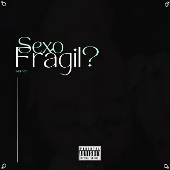 Sexo Frágil (Mulher) by Axel Brendon