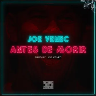 Antes de Morir by Joe Venec