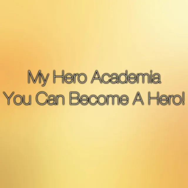 You Can Become a Hero (Boku No Hero Academia)