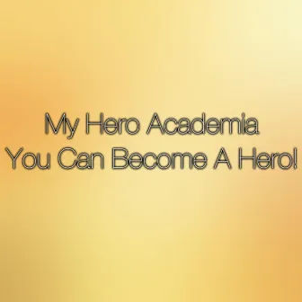 You Can Become a Hero (Boku No Hero Academia) by Theishter