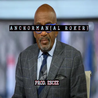 Anchorman (Al Roker) by Escee the Chemist