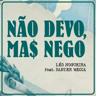 Não Devo, Mas Nego by Léo Nogueira