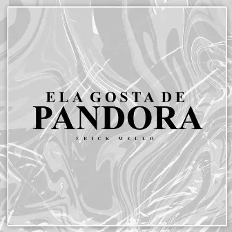 Ela Gosta de Pandora by Erick Mello