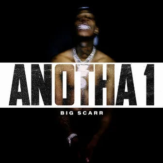 Anotha 1 by Big Scarr