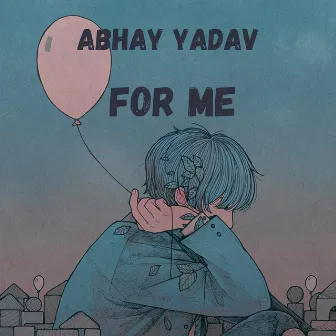 For Me by Abhay Yadav