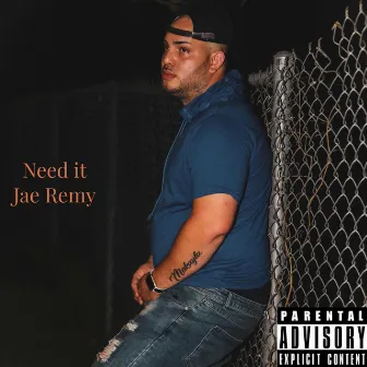 Need it by Jae Remy