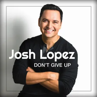 Don't Give Up by Josh Lopez