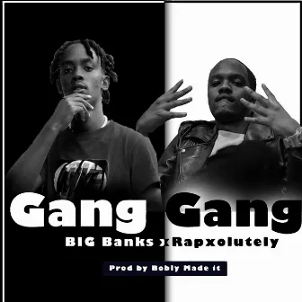 GANG GANG by BIG BANX